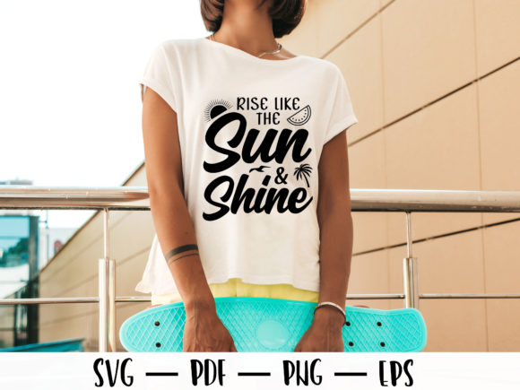 Rise Like the Sun Shine Summer T-shirt: Graphics & Print Templates